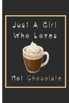 Paperback Just A Girl Who Loves Hot Chocolate Notebook: Lined Notebook / Journal Gift, 110 Pages, 6x9, Soft Cover, Matte Finish Book