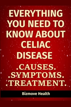 Paperback Everything you need to know about Celiac Disease: Causes, Symptoms, Treatment Book