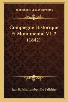 Paperback Compiegne Historique Et Monumental V1-2 (1842) [French] Book