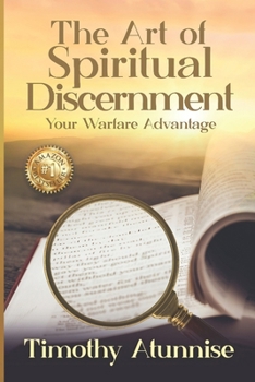 The Art of Spiritual Discernment: Your Warfare Advantage (Weapons of Spiritual Warfare)