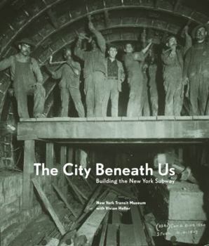 Hardcover The City Beneath Us: Building the New York Subway Book