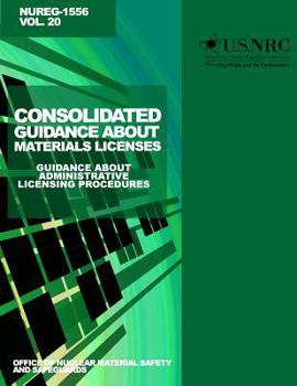 Paperback Consolidated Guidance About Materials Licenses: Guidance about Administrative Licensing Procedures: Final Report Book