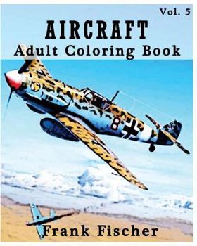 Paperback Aircraft: Adult Coloring Book Vol.5: Airplane, Tank, Battleship Sketches for Coloring (Adult Coloring Book Series) (Volume 5) Book