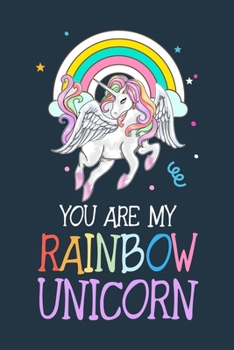 Paperback You are my Rainbow Unicorn: Unicorn College Ruled Notebook - Lined Journal - 100 Pages - 6 X 9 inches - School Subject Book Notes- Student Gift Ki Book