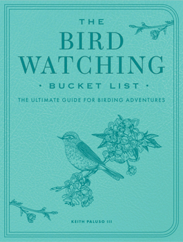 Bird-Watching Bucket List: The Ultimate Guide for Birding Adventures (Epic Journey)