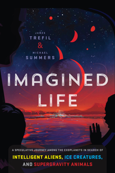 Hardcover Imagined Life: A Speculative Scientific Journey Among the Exoplanets in Search of Intelligent Aliens, Ice Creatures, and Supergravity Animals Book