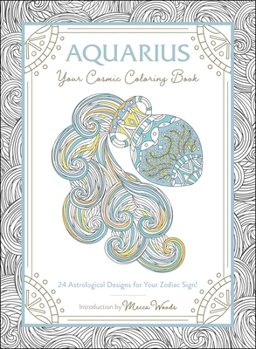 Paperback Aquarius: Your Cosmic Coloring Book: 24 Astrological Designs for Your Zodiac Sign! Book