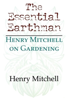Paperback The Essential Earthman: Henry Mitchell on Gardening Book