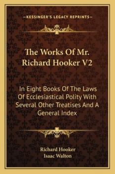 Paperback The Works Of Mr. Richard Hooker V2: In Eight Books Of The Laws Of Ecclesiastical Polity With Several Other Treatises And A General Index Book