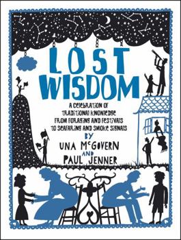 Paperback Lost Wisdom: A Celebration of Traditional Knowledge from Foraging and Festivals to Seafring and Smoke Signals Book