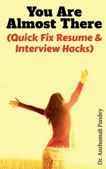 Paperback You Are Almost There: (Quick Fix Resume and Interview Hacks) Book