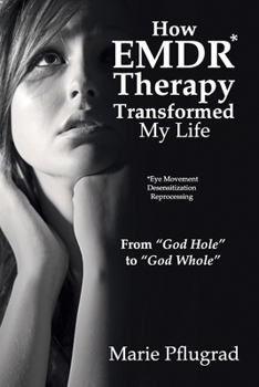 Paperback How EMDR Therapy Transformed My Life: From "God Hole" to "God Whole" Book