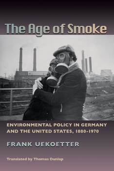 Paperback The Age of Smoke: Environmental Policy in Germany and the United States, 1880-1970 Book