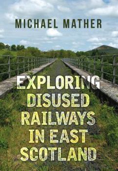 Paperback Exploring Disused Railways in East Scotland Book