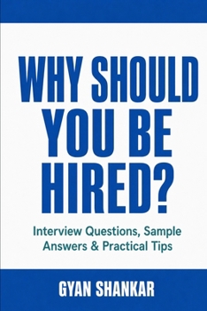 WHY SHOULD YOU BE HIRED?: Interview Questions, Sample Answers & Practical Tips