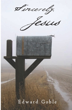 Paperback Sincerely, Jesus: A devotional look at the letters of Jesus from Revelation chapters two and three. Book