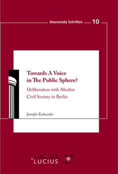 Paperback Towards a Voice in the Public Sphere?: Deliberation with Muslim Civil Society in Berlin Book