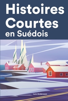 Paperback Histoires Courtes en Suédois: Apprendre l'Suédois facilement en lisant des histoires courtes [French] Book