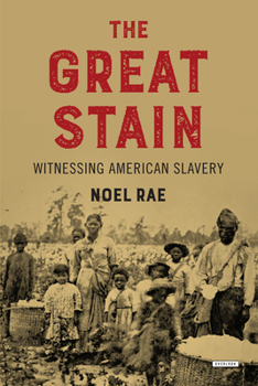 Hardcover The Great Stain: Witnessing American Slavery Book