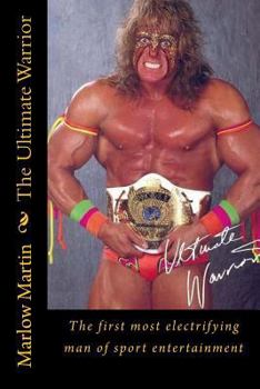 Paperback The Ultimate Warrior: The first most electrifying man of sport entertainment Book