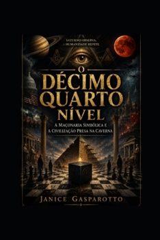 Paperback O Décimo Quarto Nível: A Maçonaria Simbólica e a Civilização Presa na Caverna [Portuguese] Book