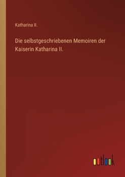 Paperback Die selbstgeschriebenen Memoiren der Kaiserin Katharina II. [German] Book