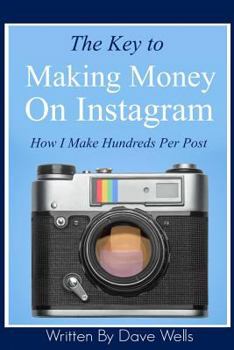 Paperback The Key to Making Money on Instagram: How I Make Hundreds Per Post Book