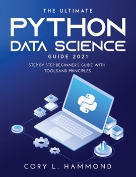 Paperback The Ultimate Python Data Science Guide 2021: Step by Step Beginner's Guide with Tools and Principles Book