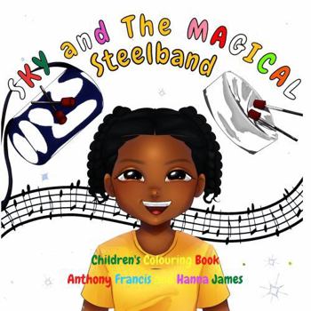 Paperback Sky and the Magical Childrens Coloring Book: Discover the Rhythm and History of Steelbands Through Art and Creativity! Book