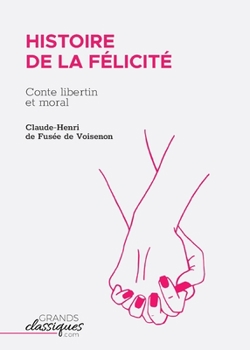 Paperback Histoire de la Félicité: Conte libertin et moral [French] Book