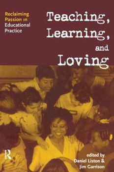 Paperback Teaching, Learning, and Loving: Reclaiming Passion in Educational Practice Book