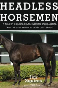 Hardcover Headless Horsemen: A Tale of Chemical Colts, Subprime Sales Agents, and the Last Kentucky Derby on Steroids Book