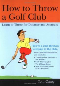 Paperback How to Throw a Golf Club: Learn to Throw for Distance and Accuracy Book