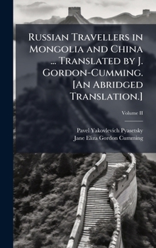 Hardcover Russian Travellers in Mongolia and China ... Translated by J. Gordon-Cumming. [An Abridged Translation.] Book
