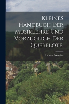 Paperback Kleines Handbuch der Musiklehre und vorzüglich der Querflöte. [German] Book