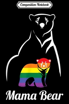 Composition Notebook: LGBT Mama Bear Gay Pride Equal Rights Rainbow Gift Journal/Notebook Blank Lined Ruled 6x9 100 Pages