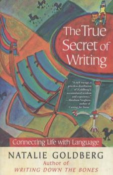 Hardcover The True Secret of Writing: Connecting Life with Language Book