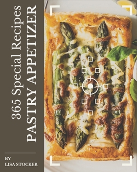 Paperback 365 Special Pastry Appetizer Recipes: Enjoy Everyday With Pastry Appetizer Cookbook! Book
