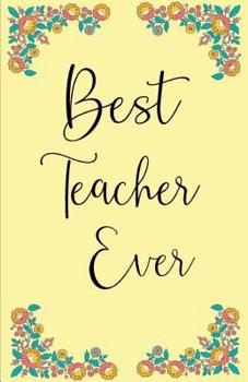 Paperback Best Teacher Ever: Teacher Appreciation Gift - Teacher Gifts - Password Organizer - Great if You Forgot Password Book