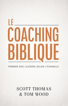Paperback Le coaching biblique (Gospel Coach): Former des leaders selon l'Évangile [French] Book