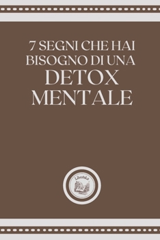 Paperback 7 Segni Che Hai Bisogno Di Una Detox Mentale [Italian] Book