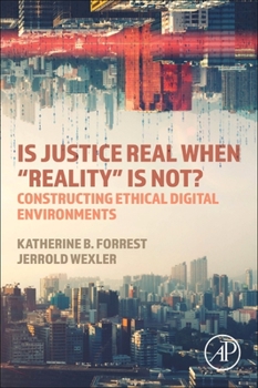 Paperback Is Justice Real When "Reality" Is Not?: Constructing Ethical Digital Environments Book
