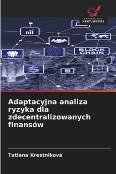 Adaptacyjna analiza ryzyka dla zdecentralizowanych finansów (Polish Edition)