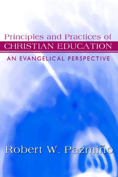 Paperback Principles and Practices of Christian Education: An Evangelical Perspective Book