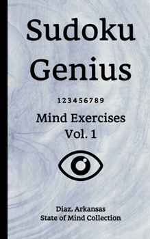 Sudoku Genius Mind Exercises Volume 1: Diaz, Arkansas State of Mind Collection