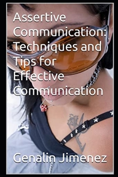 Assertive Communication: Techniques and Tips for Effective Communication
