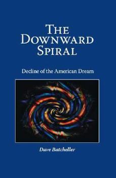 Paperback The Downward Spiral: Decline of the American Dream Book