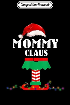 Composition Notebook: Funny Mommy Claus Elf Matching Christmas Family  Journal/Notebook Blank Lined Ruled 6x9 100 Pages