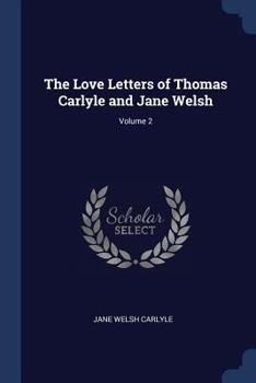 Paperback The Love Letters of Thomas Carlyle and Jane Welsh; Volume 2 Book