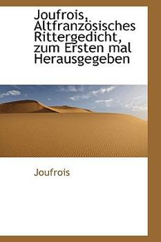 Paperback Joufrois, Altfranzosisches Rittergedicht, Zum Ersten Mal Herausgegeben Book